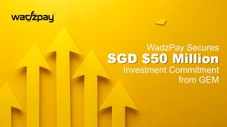 WadzPay Secures SGD $50 Million Investment to Accelerate Global Expansion